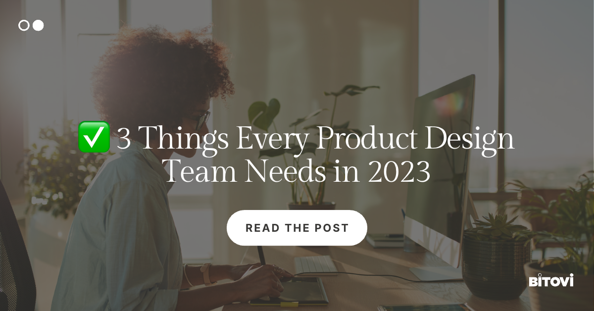 ✅ 3 Things Every Product Design Team Needs in 2023