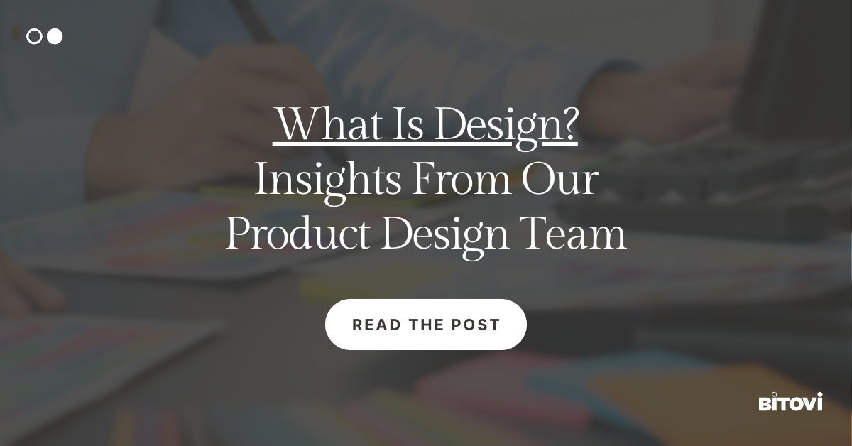 What Is Design? Insights From Our Product Design Team